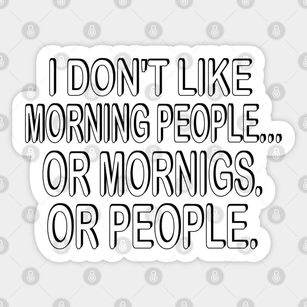 i don't like morning people or mornigs or people Sticker by mdr design